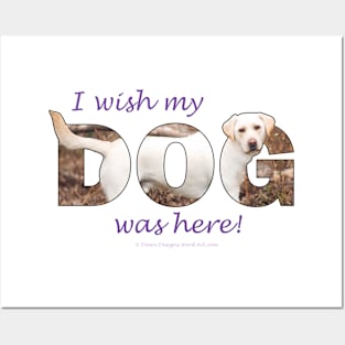 I wish my dog was here - Labrador retriever oil painting wordart Posters and Art